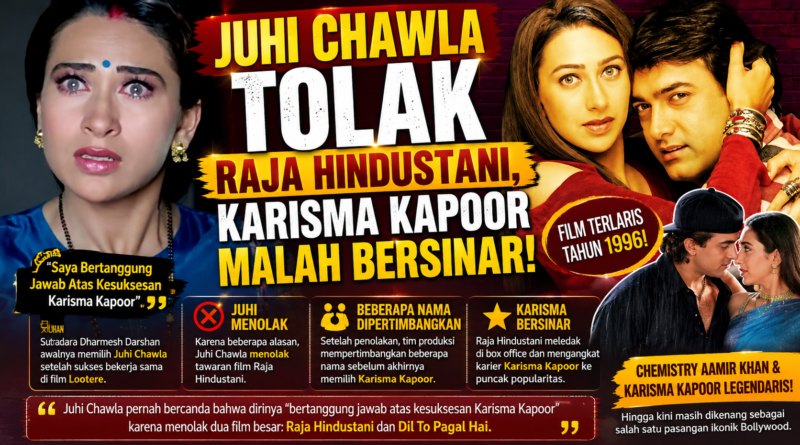 "JUHI CHAWLA TOLAK RAJA HINDUSTANI, KARISMA KAPOOR MALAH BERSINAR,"