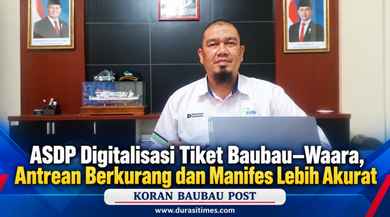 ASDP Digitalisasi Tiket Baubau–Waara, Antrean Berkurang dan Manifes Lebih Akurat